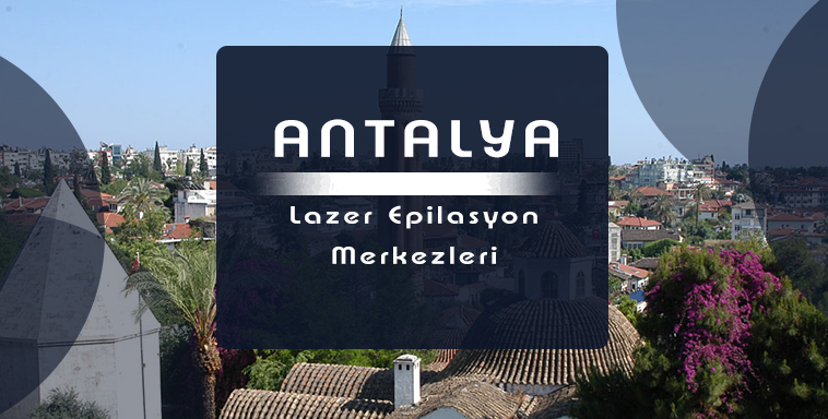 Antalya lazer epilasyon merkezleri